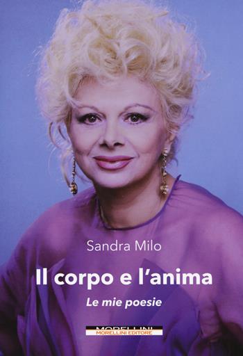 Il corpo e l'anima. Le mie poesie - Sandra Milo - Libro Morellini 2019, Fuori collana | Libraccio.it
