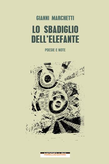 Lo sbadiglio dell'elefante - Gianni Marchetti - Libro Morellini 2019, Fuori collana | Libraccio.it