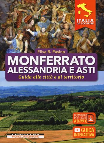 Monferrato, Alessandria e Asti. Guida alle città e al territorio - Elisa B. Pasino - Libro Morellini 2019, Italia da scoprire | Libraccio.it