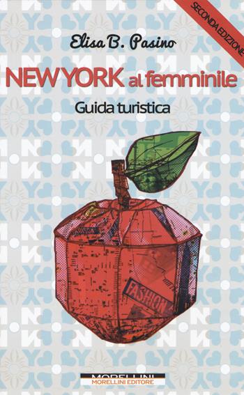 New York al femminile. Ediz. ampliata - Elisa B. Pasino - Libro Morellini 2019 | Libraccio.it