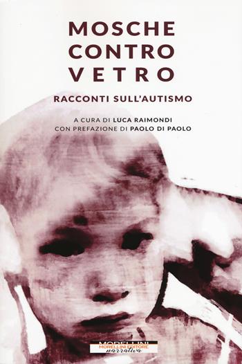Mosche contro vetro. Racconti sull'autismo  - Libro Morellini 2019, I minolli | Libraccio.it