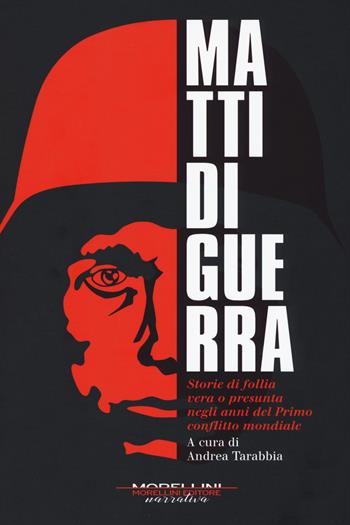 Matti di guerra. Storie di follia vera o presunta negli anni del primo conflitto mondiale  - Libro Morellini 2019, I minolli | Libraccio.it