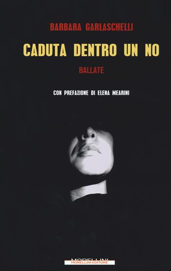 Caduta dentro un no. Ballate - Barbara Garlaschelli - Libro Morellini 2020, Varianti | Libraccio.it