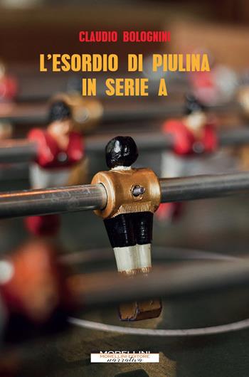 L' esordio di Piulina in serie A - Claudio Bolognini - Libro Morellini 2020, Varianti | Libraccio.it