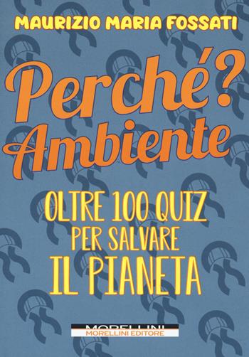Perché? Ambiente. Oltre 100 quiz per salvare il pianeta - Maurizio Maria Fossati - Libro Morellini 2020, Mind the gap | Libraccio.it