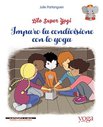 Imparo la condivisione con lo yoga. Lilo super Yogi. Vol. 2 - Julie Portanguen - Libro Morellini 2020, Yoga Journal | Libraccio.it