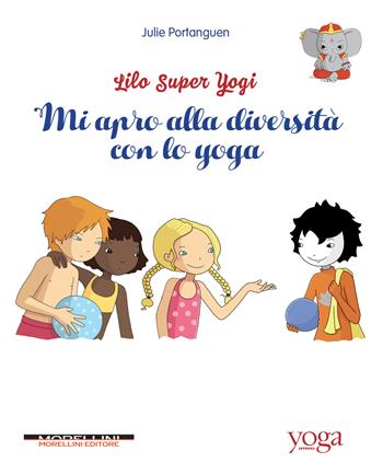 Mi apro alla diversità con lo yoga. Lilo super Yogi. Vol. 1 - Julie Portanguen - Libro Morellini 2020, Yoga Journal | Libraccio.it