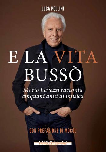 E la vita bussò. Mario Lavezzi racconta cinquant'anni di musica - Mario Lavezzi, Luca Pollini - Libro Morellini 2020, Fuori collana | Libraccio.it