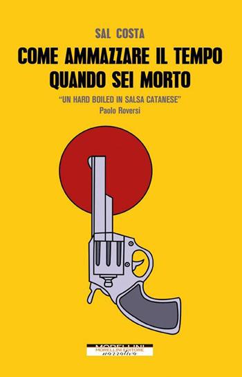 Come ammazzare il tempo quando sei morto - Sal Costa - Libro Morellini 2021, Varianti | Libraccio.it