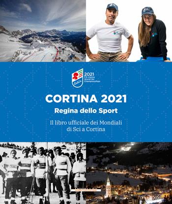 Il libro dei mondiali di sci a Cortina 2021 - Massimo Spampani, Marco Dibona, Feliciana Mariotti - Libro Morellini 2021, Fuori collana | Libraccio.it