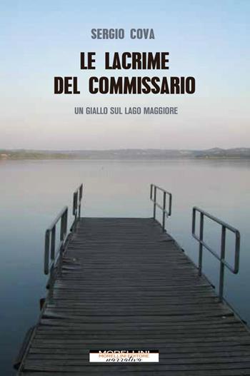 Le lacrime del commissario. Un giallo sul lago Maggiore - Sergio Cova - Libro Morellini 2021, Delitti di lago | Libraccio.it