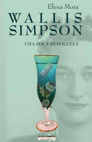 Wallis Simpson. Una sola debolezza - Elena Mora - Libro Morellini 2021, Femminile Singolare | Libraccio.it