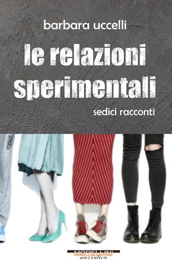 Le relazioni sperimentali - Barbara Uccelli - Libro Morellini 2021, Fuori collana | Libraccio.it