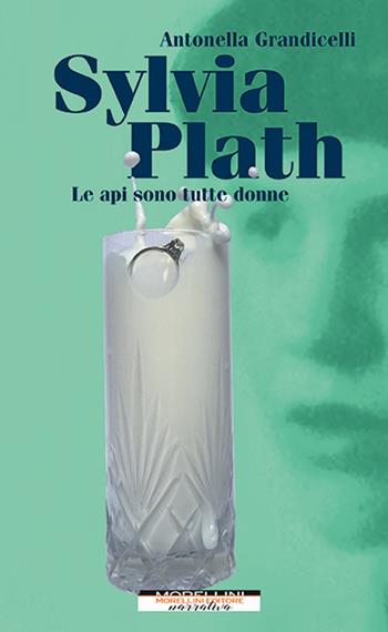 Sylvia Plath. Le api sono tutte donne - Antonella Grandicelli - Libro Morellini 2022, Femminile singolare | Libraccio.it