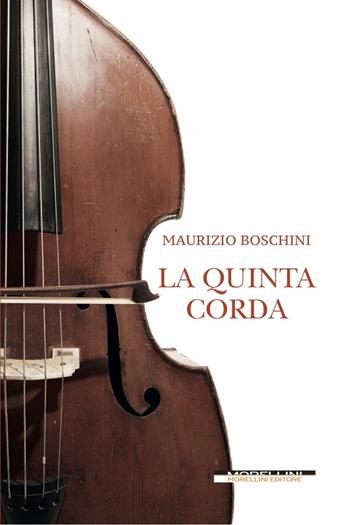 La quinta corda - Maurizio Boschini - Libro Morellini 2021, Fuori collana | Libraccio.it
