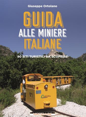 Guida alle miniere italiane. 90 siti turistici da scoprire - Giuseppe Ortolano - Libro Morellini 2022, Fuori collana | Libraccio.it
