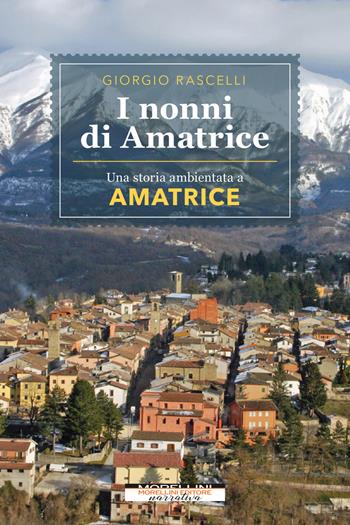 I nonni di Amatrice - Giorgio Rascelli - Libro Morellini 2022, Luoghi e storie | Libraccio.it