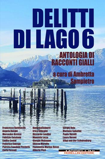 Delitti di lago. Vol. 6  - Libro Morellini 2022, Delitti di lago | Libraccio.it