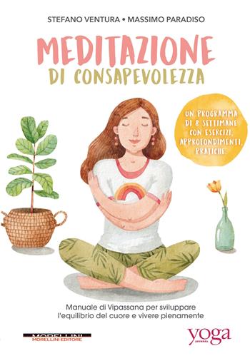 Meditazione di consapevolezza. Manuale di Vipassana per sviluppare l'equilibrio del cuore e vivere pienamente - Ventura Paradiso - Libro Morellini 2022, Yoga Journal | Libraccio.it