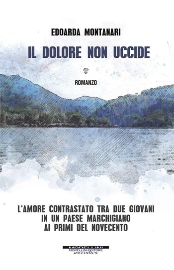 Il dolore non uccide - Edoarda Montanari - Libro Morellini 2022, Varianti | Libraccio.it