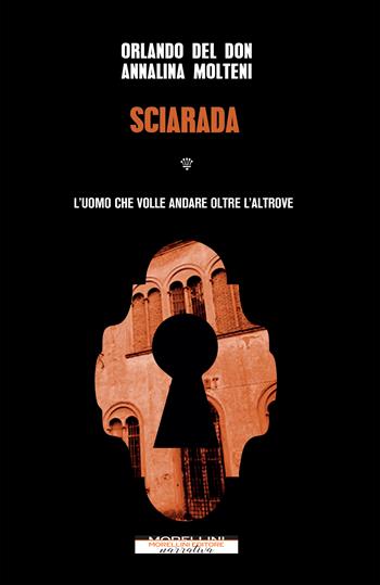 Sciarada. L'uomo che volle andare oltre l'altrove - Orlando Del Don, Annalina Molteni - Libro Morellini 2022, Varianti | Libraccio.it