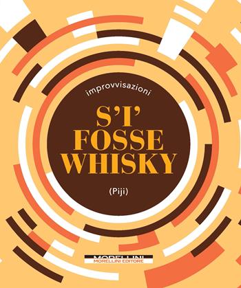 S'i' fosse whisky - Piji - Libro Morellini 2022, Improvvisazioni | Libraccio.it