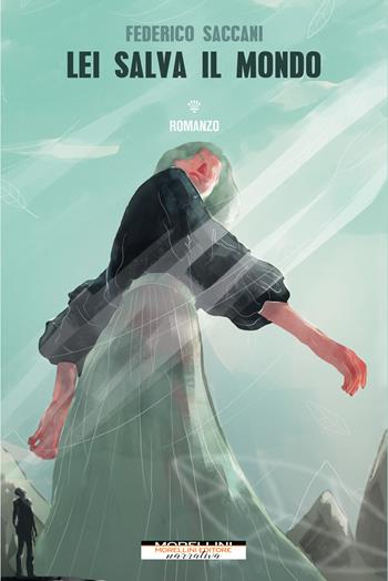 Lei salva il mondo - Federico Saccani - Libro Morellini 2022, Varianti | Libraccio.it