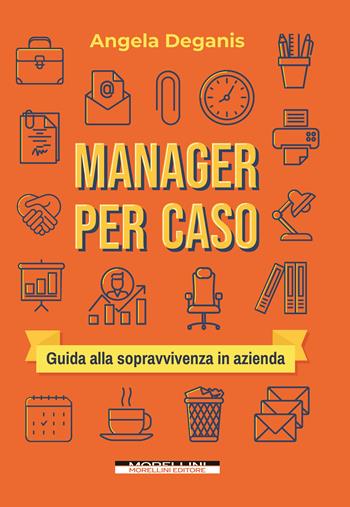 Manager per caso. Guida alla sopravvivenza in azienda - Angela Deganis - Libro Morellini 2022, Fuori collana | Libraccio.it
