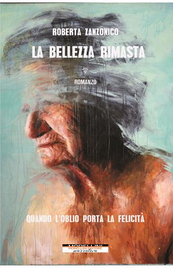 La bellezza rimasta - Roberta Zanzonico - Libro Morellini 2022, Varianti | Libraccio.it