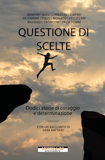 Questione di scelte. Dodici storie di coraggio e determinazione  - Libro Morellini 2022, Fabbrica delle Storie | Libraccio.it