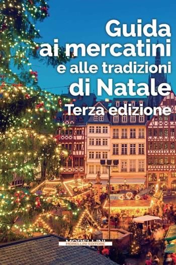 Guida ai mercatini e alle tradizioni di Natale  - Libro Morellini 2022, Fuori collana | Libraccio.it