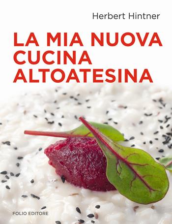 La mia nuova cucina altoatesina - Herbert Hintner - Libro Folio 2013 | Libraccio.it