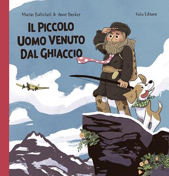 Il piccolo uomo venuto dal ghiaccio. Ediz. illustrata - Martin Baltscheit - Libro Folio 2019 | Libraccio.it