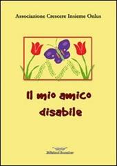 Il mio amico disabile. Ediz. illustrata