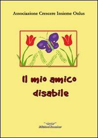 Il mio amico disabile  - Libro Smasher 2009, AnimaMente | Libraccio.it