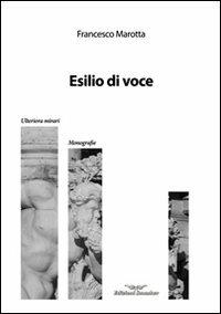 Esilio di voce - Francesco Marotta - Libro Smasher 2011, Ulteriora Mirari. Poesia | Libraccio.it