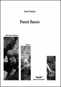 Fuori fuoco - Ivan Fassio - Libro Smasher 2012, Ulteriora mirari | Libraccio.it