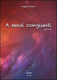 A sensi congiunti - Angela Greco - Libro Smasher 2012, Orme di poeti | Libraccio.it