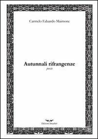 Autunnali rifrangenze - Carmelo Eduardo Maimone - Libro Smasher 2013, Poesia | Libraccio.it