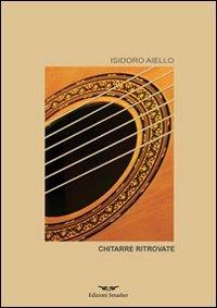 Chitarre ritrovate - Isidoro Aiello - Libro Smasher 2013, Orme di poeti | Libraccio.it