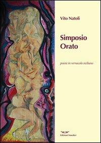 Simposio orato - Vito Natoli - Libro Smasher 2013, Poesia | Libraccio.it