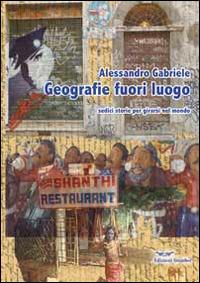 Geografie fuori luogo. Sedici storie per girarsi nel mondo - Alessandro Gabriele - Libro Smasher 2014, Orme di inchiostro | Libraccio.it