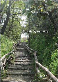 Umili speranze - Andrea il Grande - Libro Smasher 2014, Orme di poeti | Libraccio.it
