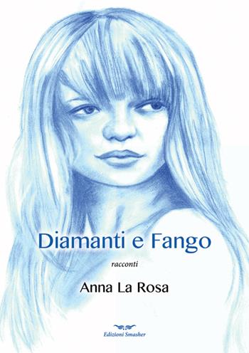 Diamanti e fango - Anna La Rosa - Libro Smasher 2015, Orme di inchiostro | Libraccio.it