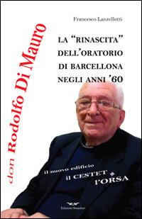 Don Rodolfo Di Mauro. La rinascita dell'oratorio di Barcellona negli anni '60 - Francesco Lanzellotti - Libro Smasher 2014, Memorie | Libraccio.it