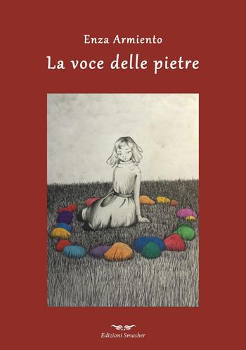 La voce delle pietre - Enza Armiento - Libro Smasher 2016, Orme di inchiostro | Libraccio.it
