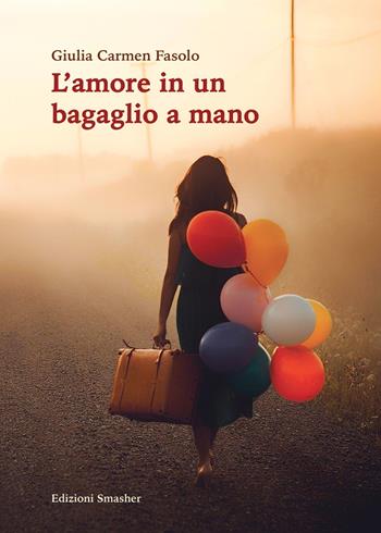 L' amore in un bagaglio a mano - Giulia Carmen Fasolo - Libro Smasher 2017, Orme di inchiostro | Libraccio.it