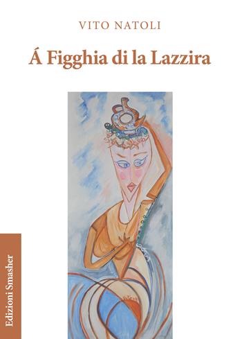 À figghia di la Lazzira - Vito Natoli - Libro Smasher 2019 | Libraccio.it