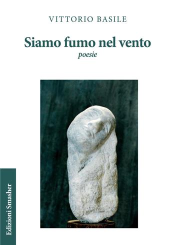 Siamo fumo nel vento - Vittorio Basile - Libro Smasher 2019, Orme di poeti | Libraccio.it