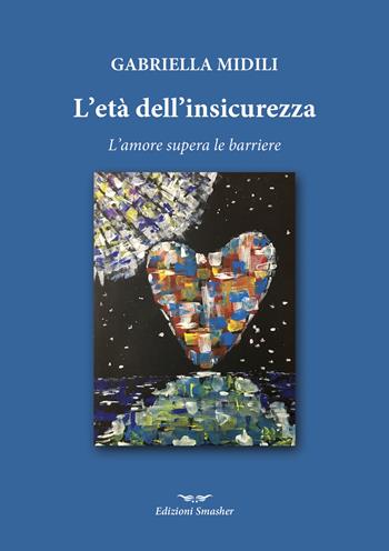 L' età dell'insicurezza - Gabriella Midili - Libro Smasher 2019, Orme di inchiostro | Libraccio.it